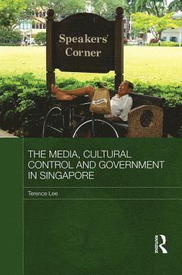 Terence Lee, Australia) Lee, Terence (Murdoch University - Media, Cultural Control and Government in Singapore, Inbunden