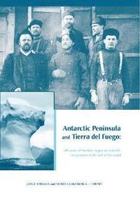 bokomslag Antarctic Peninsula & Tierra del Fuego: 100 years of Swedish-Argentine scientific cooperation at the end of the world