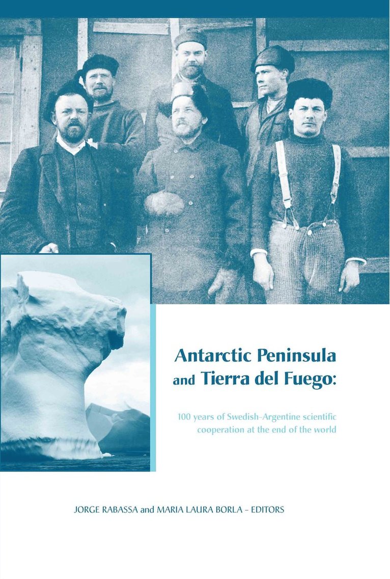 Jorge Rabassa, Maria Laura Borla - Antarctic Peninsula & Tierra del Fuego: 100 years of Swedish-Argentine scientific cooperation at the end of the world, Inbunden