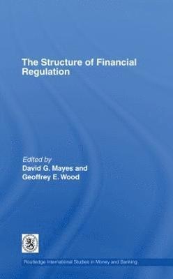 David Mayes, Geoffrey E. Wood, New Zealand) Mayes, David (University of Auckland, UK) Wood, Geoffrey E. (University of Buckingham - Structure of Financial Regulation, Inbunden
