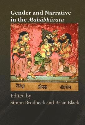 Simon Brodbeck, Brian Black, UK) Brodbeck, Simon (School of Oriental and African Studies, University of London, UK) Black, Brian (Lancaster University; School of Oriental and African Studies, University of London - Gender and Narrative in the Mahabharata, Inbunden
