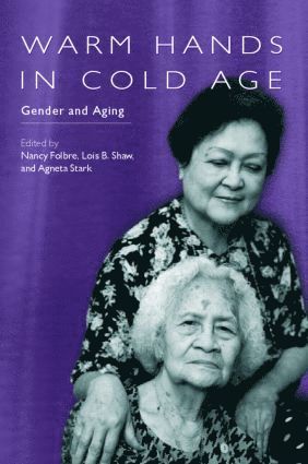 Nancy Folbre, Lois Shaw, Agneta Stark - Warm Hands in Cold Age, Häftad