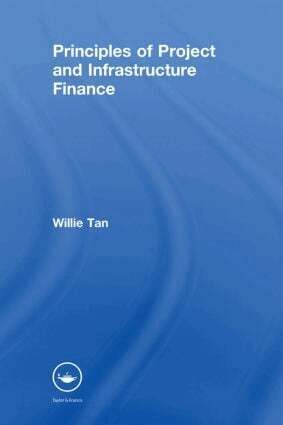 Willie Tan - Principles of Project and Infrastructure Finance, Inbunden