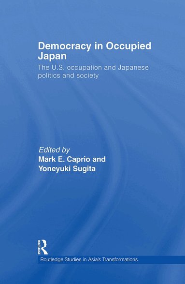 Mark E. Caprio, Yoneyuki Sugita - Democracy in Occupied Japan, Inbunden