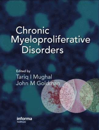 Tariq Mughal, John M. Goldman, UK) Mughal, Tariq (University of Texas Southwestern Medical Center, Dallas, Texas, USA; University of Colorado School of Medicine, Denver, Colorado, USA; Guy's Hospital, London - Chronic Myeloproliferative Disorders, Inbunden