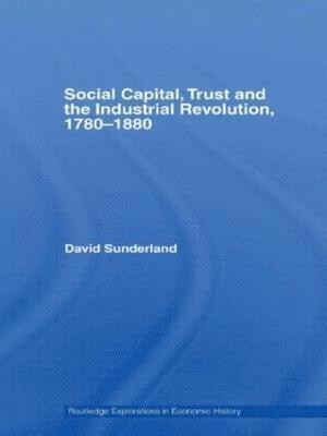 Social Capital, Trust and the Industrial Revolution 1