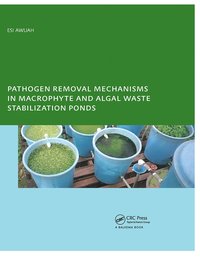 bokomslag Pathogen Removal Mechanisms in Macrophyte and Algal Waste Stabilization Ponds