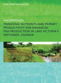 bokomslag Fingerponds: Managing Nutrients & Primary Productivity For Enhanced Fish Production in Lake Victoria's Wetlands Uganda