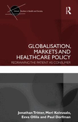 Jonathan Tritter, Meri Koivusalo, Eeva Ollila, Paul Dorfman - Globalisation, Markets and Healthcare Policy, Inbunden