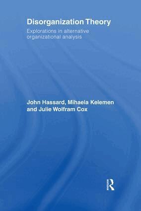 John Hassard, Mihaela Kelemen, Julie Wolfram Cox - Disorganization Theory, Inbunden