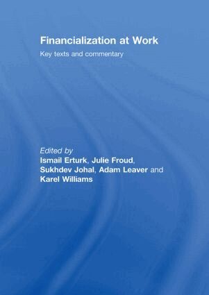 Ismail Erturk, Julie Froud, Sukhdev Johal, Adam Leaver, Karel Williams - Financialization At Work, Inbunden