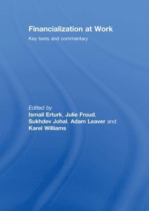 Ismail Erturk, Julie Froud, Sukhdev Johal, Adam Leaver, Karel Williams, Ismail (a/c placed on hold as contract 193105 looks like it is for a differnet author Erdem Erturk awaiitng confirmation from EA sf case 01934281) Erturk, UK) Froud, Julie (Manchester Business School, UK) Johal, Sukhdev (Royal Holloway, University of London, UK) Leaver, Adam (Manchester Business School, UK) Williams, Karel (University of Manchester - Financialization At Work, Inbunden