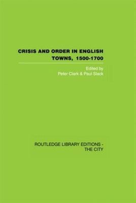 Crisis and Order in English Towns 1500-1700 1
