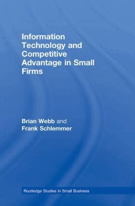 Brian Webb, Frank Schlemmer - Information Technology and Competitive Advantage in Small Firms, Inbunden