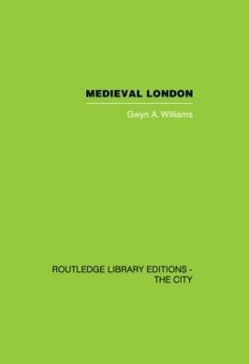Gwyn A. Williams - Medieval London, Inbunden