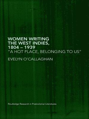 Women Writing the West Indies, 1804-1939 1