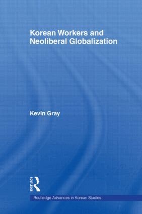 Kevin Gray - Korean Workers and Neoliberal Globalization, Inbunden