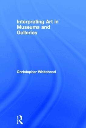 Christopher Whitehead - Interpreting Art in Museums and Galleries, Inbunden