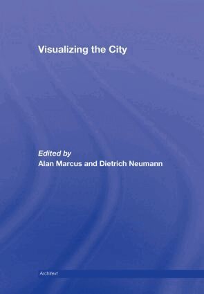 Alan Marcus, Dietrich Neumann - Visualizing the City, Inbunden