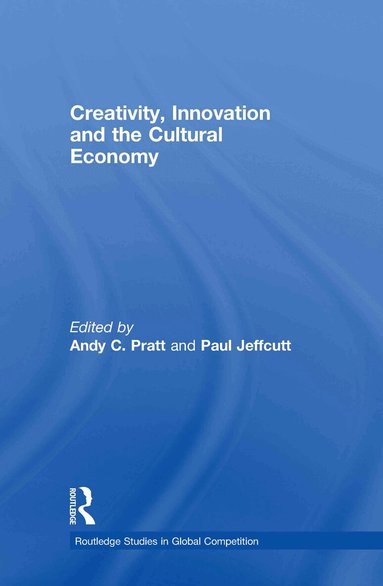 Andy C. Pratt, Paul Jeffcutt - Creativity, Innovation and the Cultural Economy, Inbunden