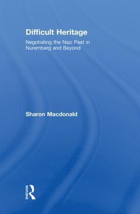 Sharon Macdonald, UK) Macdonald, Sharon (University of York, Sharon MacDonald - Difficult Heritage, Inbunden