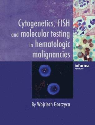 Cytogenetics, FISH and Molecular Testing in Hematologic Malignancies 1