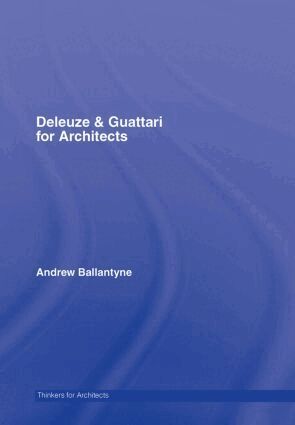 Andrew Ballantyne - Deleuze & Guattari for Architects, Inbunden
