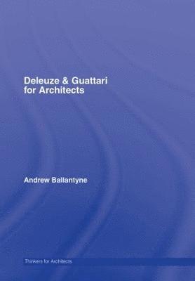 Andrew Ballantyne, UK) Ballantyne, Andrew (Newcastle University - Deleuze & Guattari for Architects, Inbunden