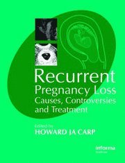 Recurrent Pregnancy Loss: Causes, Controversies and Treatment