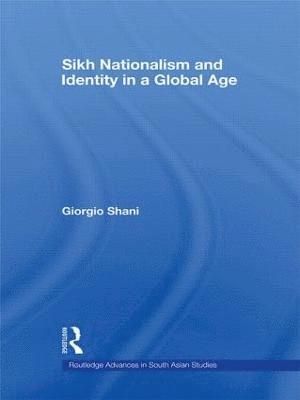Giorgio Shani, Japan) Shani, Giorgio (International Christian University, Tokyo - Sikh Nationalism and Identity in a Global Age, Inbunden
