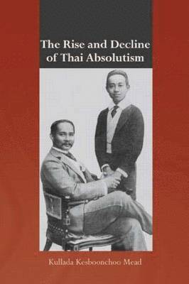 bokomslag The Rise and Decline of Thai Absolutism