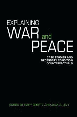 Jack Levy, Gary Goertz, USA) Levy, Jack (Rutgers University, New Brunswick, USA) Goertz, Gary (Arizona State University, Tempe - Explaining War and Peace, Häftad