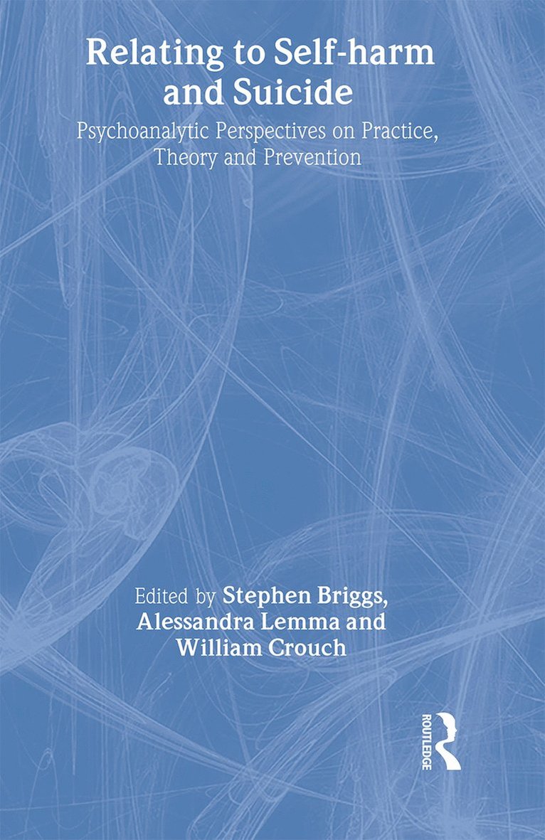 Stephen Briggs, Alessandra Lemma, William Crouch - Relating to Self-Harm and Suicide, Inbunden
