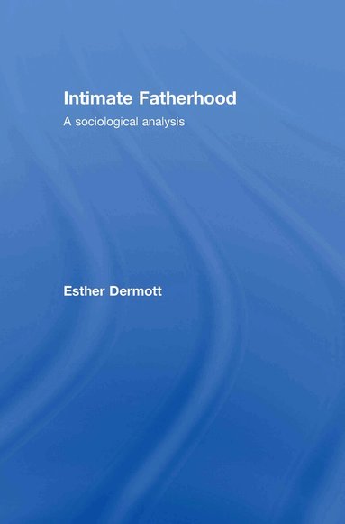 Esther Dermott - Intimate Fatherhood, Inbunden