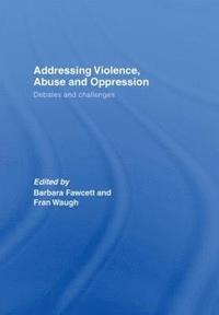 bokomslag Addressing Violence, Abuse and Oppression