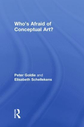 Peter Goldie, Elisabeth Schellekens, UK) Goldie, Peter (Manchester University, UK) Schellekens, Elisabeth (Durham University - Who's Afraid of Conceptual Art?, Inbunden