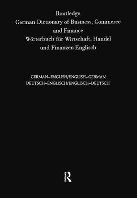 Routledge German Dictionary of Business, Commerce and Finance Worterbuch Fur Wirtschaft, Handel und Finanzen 1