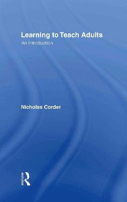 Nicholas Corder, UK) Corder, Nicholas (Former trainer of FE tutors at Buckinghamshire LEA, and latterly Warwick and Oxford Brookes Universities - Learning to Teach Adults, Inbunden
