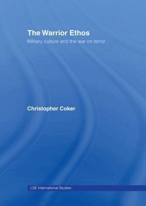Christopher Coker - Warrior Ethos, Inbunden