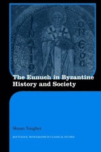 bokomslag The Eunuch in Byzantine History and Society