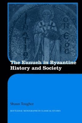 Shaun Tougher, UK) Tougher, Shaun (University of Cardiff - Eunuch in Byzantine History and Society, Inbunden
