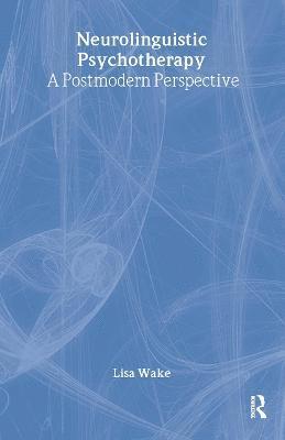 Lisa Wake, UK) Wake, Lisa (Director, Awaken School of Outcome Oriented Psychotherapies and Awaken Consulting and Training Services - Neurolinguistic Psychotherapy, Inbunden