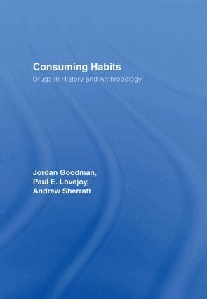 Jordan Goodman, Andrew Sherratt, Paul E. Lovejoy - Consuming Habits: Global and Historical Perspectives on How Cultures Define Drugs, Inbunden