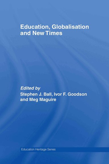 Stephen J. Ball, Ivor F. Goodson, Meg Maguire - Education, Globalisation and New Times, Inbunden