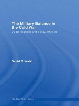 David Walsh - Military Balance in the Cold War, Inbunden