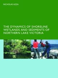 bokomslag The Dynamics of Shoreline Wetlands and Sediments of Northern Lake Victoria