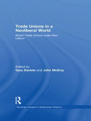 Gary Daniels, John McIlroy, UK) Daniels, Gary (University of Keele, UK) McIlroy, John (University of Keele - Trade Unions in a Neoliberal World, Inbunden