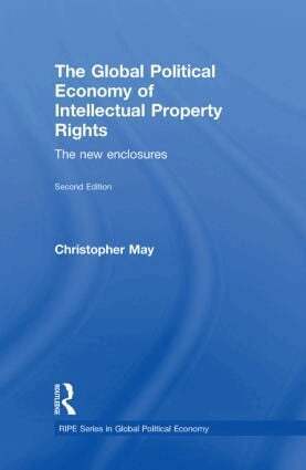 Christopher May - Global Political Economy of Intellectual Property Rights, 2nd ed, Inbunden