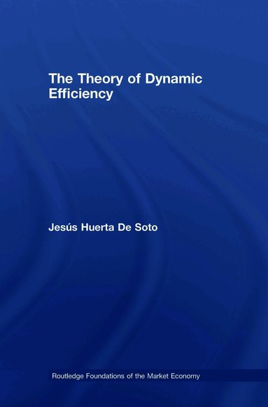 Jesús Huerta De Soto - Theory of Dynamic Efficiency, Inbunden