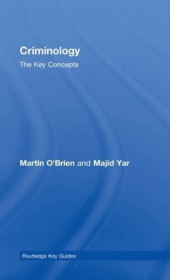 Martin O'Brien, Majid Yar, UK) O'Brien, Martin (University of Chester, UK) Yar, Majid (University of Kent - Criminology: The Key Concepts, Inbunden